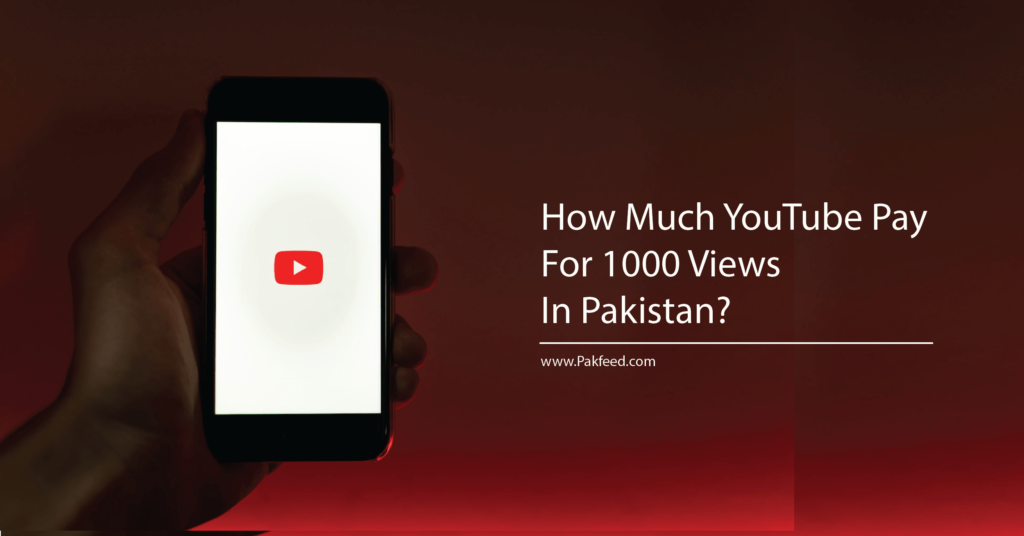 How Much YouTube Pay For 1000 Views In Pakistan